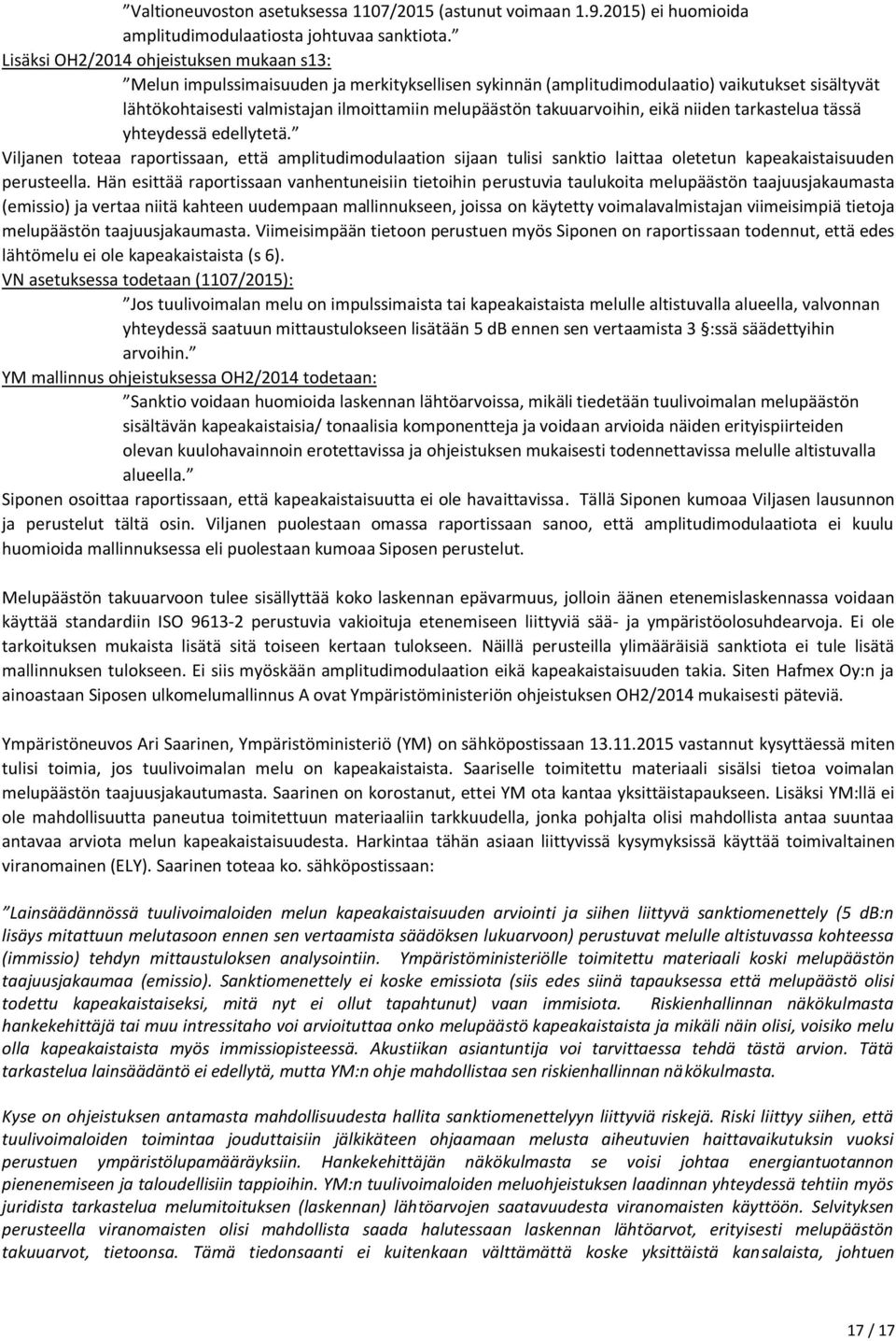 takuuarvoihin, eikä niiden tarkastelua tässä yhteydessä edellytetä. Viljanen toteaa raportissaan, että amplitudimodulaation sijaan tulisi sanktio laittaa oletetun kapeakaistaisuuden perusteella.