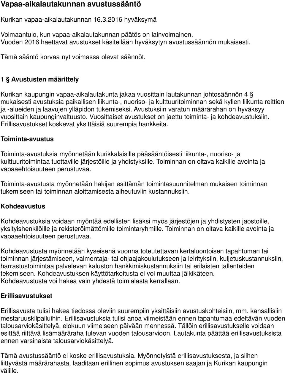 1 Avustusten määrittely Kurikan kaupungin vapaa-aikalautakunta jakaa vuosittain lautakunnan johtosäännön 4 mukaisesti avustuksia paikallisen liikunta-, nuoriso- ja kulttuuritoiminnan sekä kylien