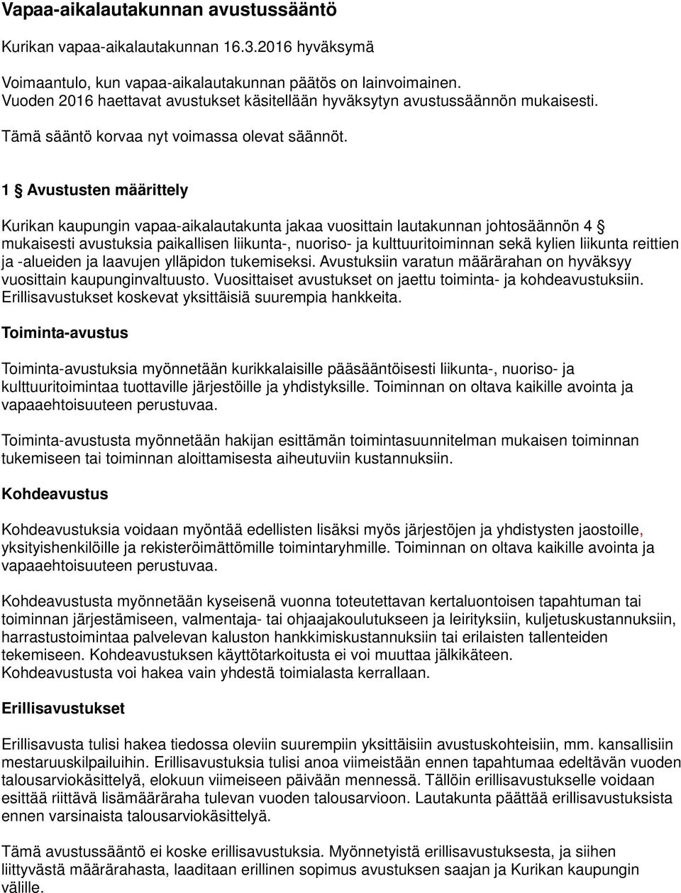 1 Avustusten määrittely Kurikan kaupungin vapaa-aikalautakunta jakaa vuosittain lautakunnan johtosäännön 4 mukaisesti avustuksia paikallisen liikunta-, nuoriso- ja kulttuuritoiminnan sekä kylien