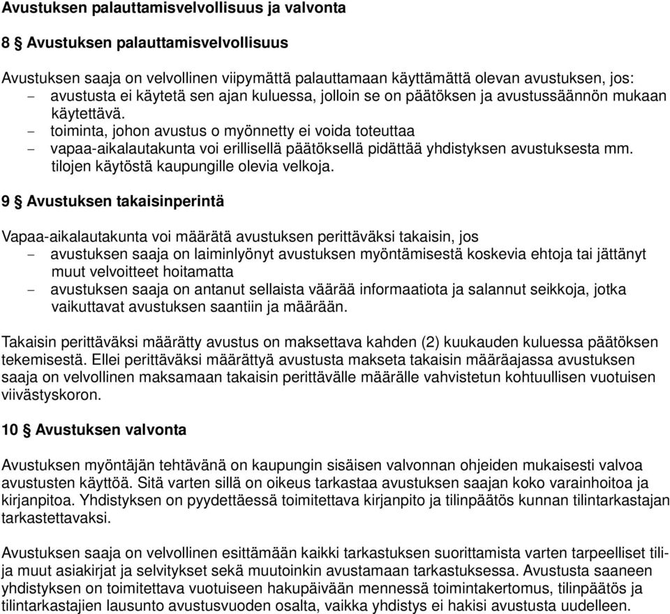 - toiminta, johon avustus o myönnetty ei voida toteuttaa - vapaa-aikalautakunta voi erillisellä päätöksellä pidättää yhdistyksen avustuksesta mm. tilojen käytöstä kaupungille olevia velkoja.