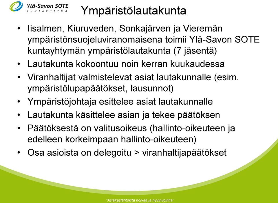 ympäristölupapäätökset, lausunnot) Ympäristöjohtaja esittelee asiat lautakunnalle Lautakunta käsittelee asian ja tekee päätöksen