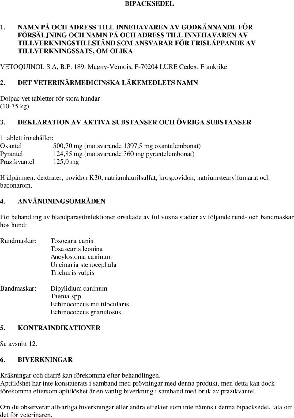 VETOQUINOL S.A, B.P. 189, Magny-Vernois, F-70204 LURE Cedex, Frankrike 2. DET VETERINÄRMEDICINSKA LÄKEMEDLETS NAMN Dolpac vet tabletter för stora hundar (10-75 kg) 3.