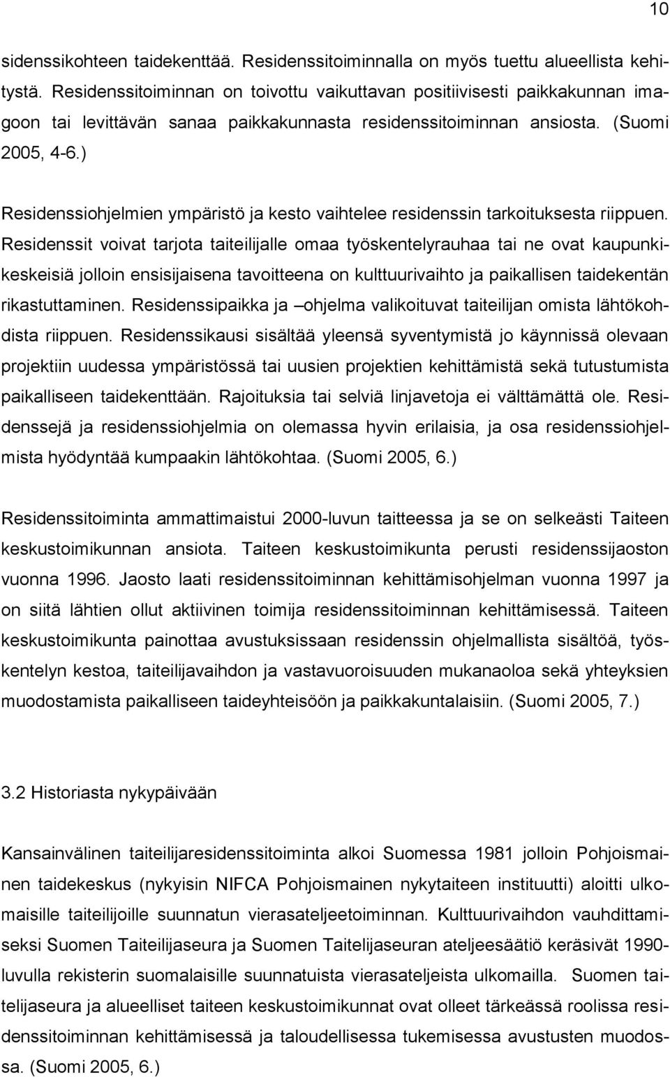 ) Residenssiohjelmien ympäristö ja kesto vaihtelee residenssin tarkoituksesta riippuen.