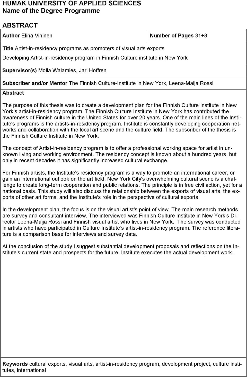 Abstract The purpose of this thesis was to create a development plan for the Finnish Culture Institute in New York s artist-in-residency program.