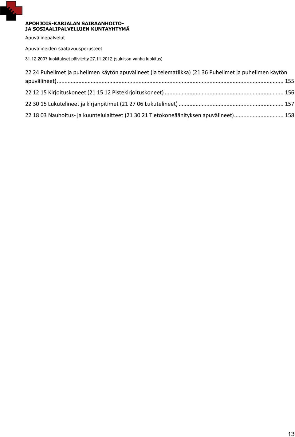 .. 155 22 12 15 Kirjoituskoneet (21 15 12 Pistekirjoituskoneet).