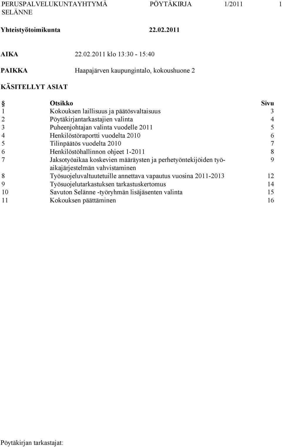 2011 klo 13:30-15:40 PAIKKA Haapajärven kaupungintalo, kokoushuone 2 KÄSITELLYT ASIAT Otsikko Sivu 1 Kokouksen laillisuus ja päätösvaltaisuus 3 2 Pöytäkirjantarkastajien