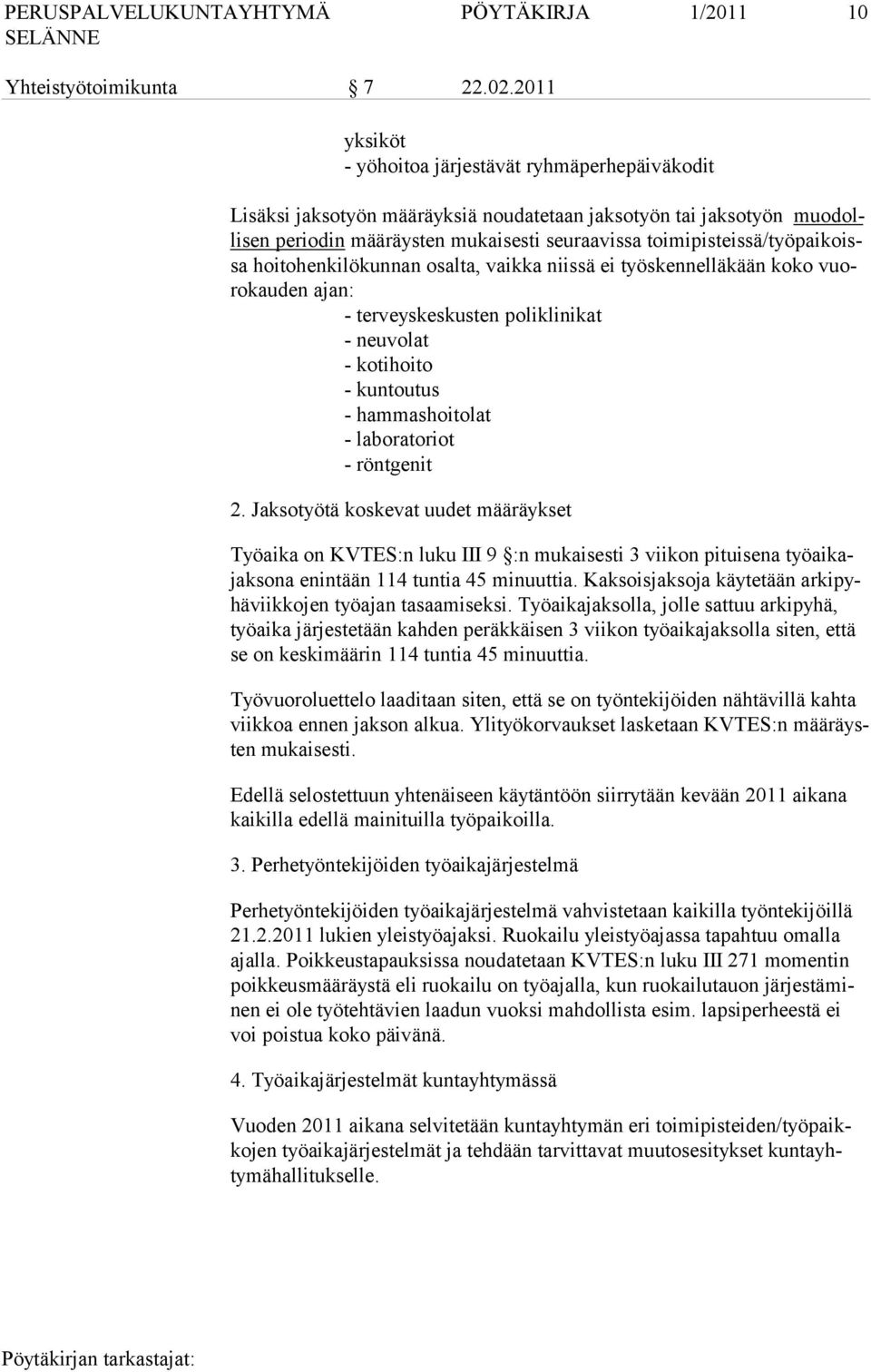 toimipisteissä/työpaikoissa hoi to hen kilö kun nan osal ta, vaikka niissä ei työskennelläkään koko vuoro kau den ajan: - terveyskeskusten poliklinikat - neuvolat - kotihoito - kuntoutus -