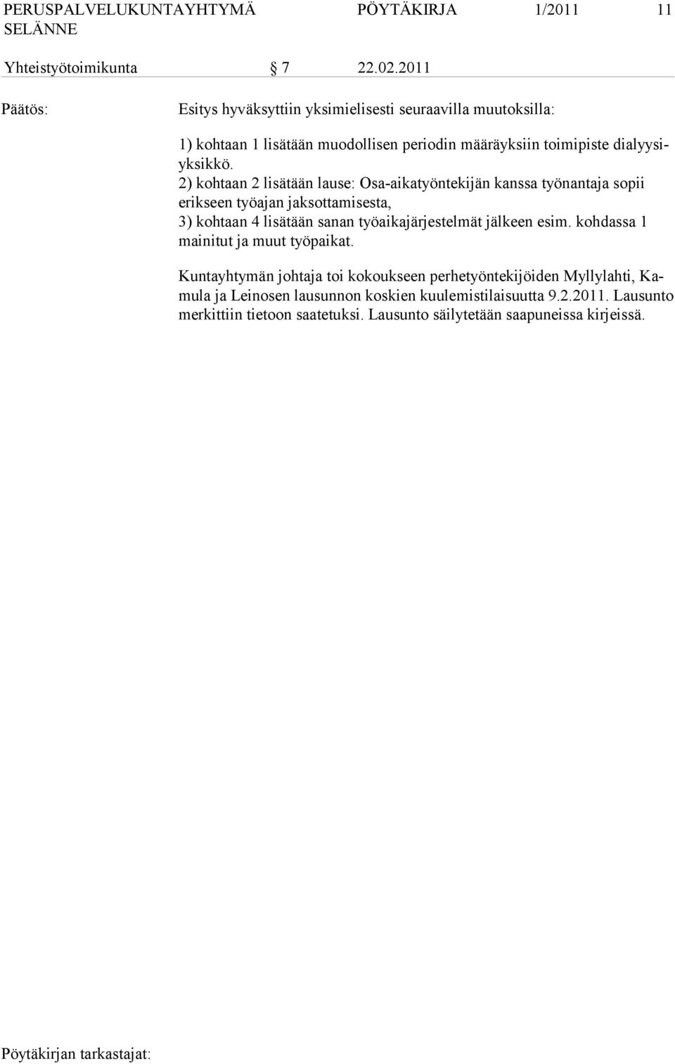 2) kohtaan 2 lisätään lause: Osa-aikatyöntekijän kanssa työnantaja sopii erikseen työajan jaksottamisesta, 3) kohtaan 4 lisätään sanan työaikajärjestelmät