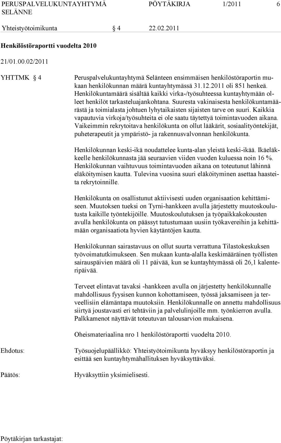 Henkilökuntamäärä sisältää kaikki virka-/työsuhteessa kuntayhtymään olleet henkilöt tarkasteluajankohtana.