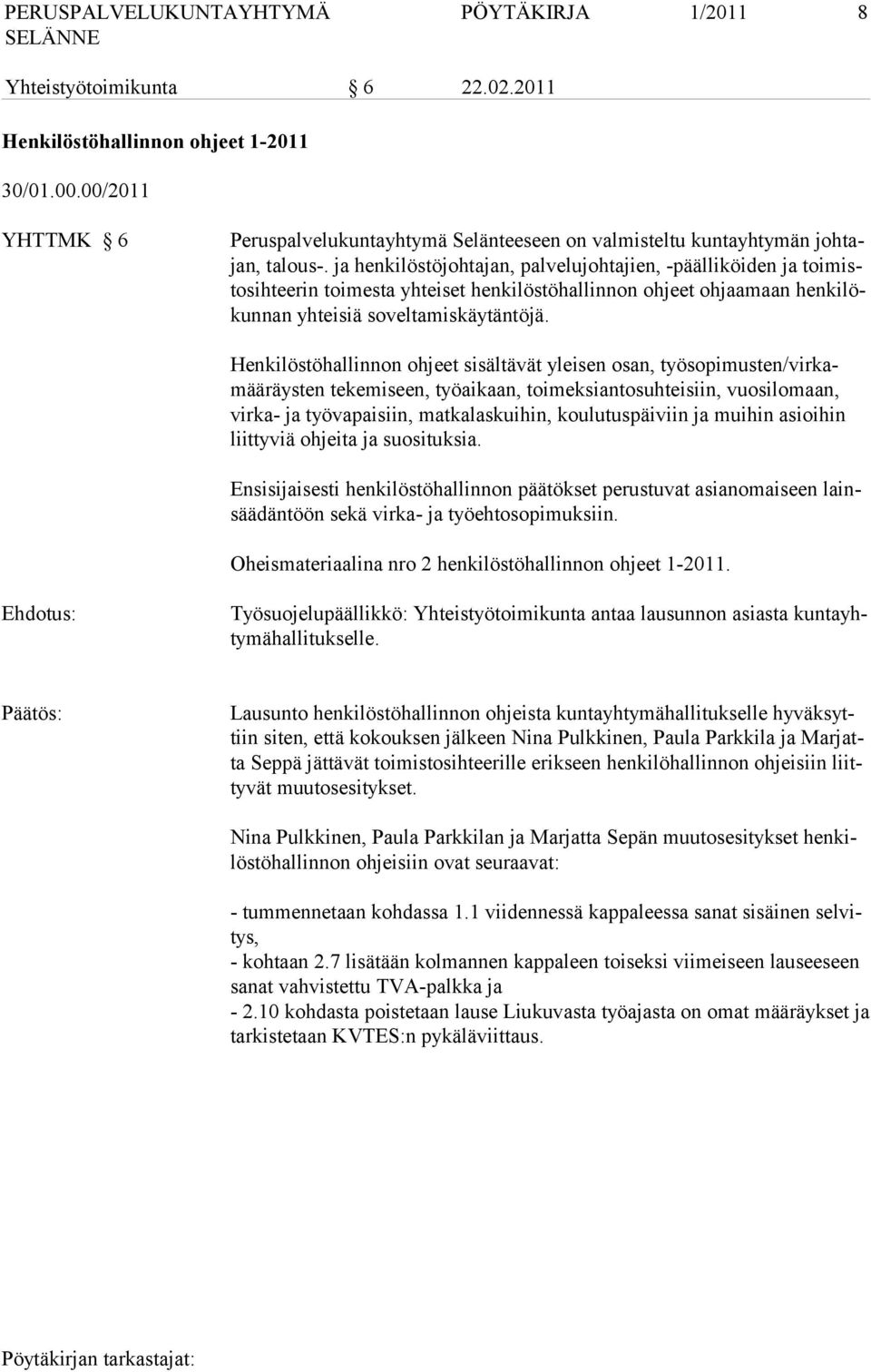 Henkilöstöhallinnon ohjeet sisältävät yleisen osan, työsopimusten/virkamääräysten tekemiseen, työaikaan, toimeksiantosuhteisiin, vuosilomaan, virka- ja työvapaisiin, matkalaskuihin, koulutuspäiviin