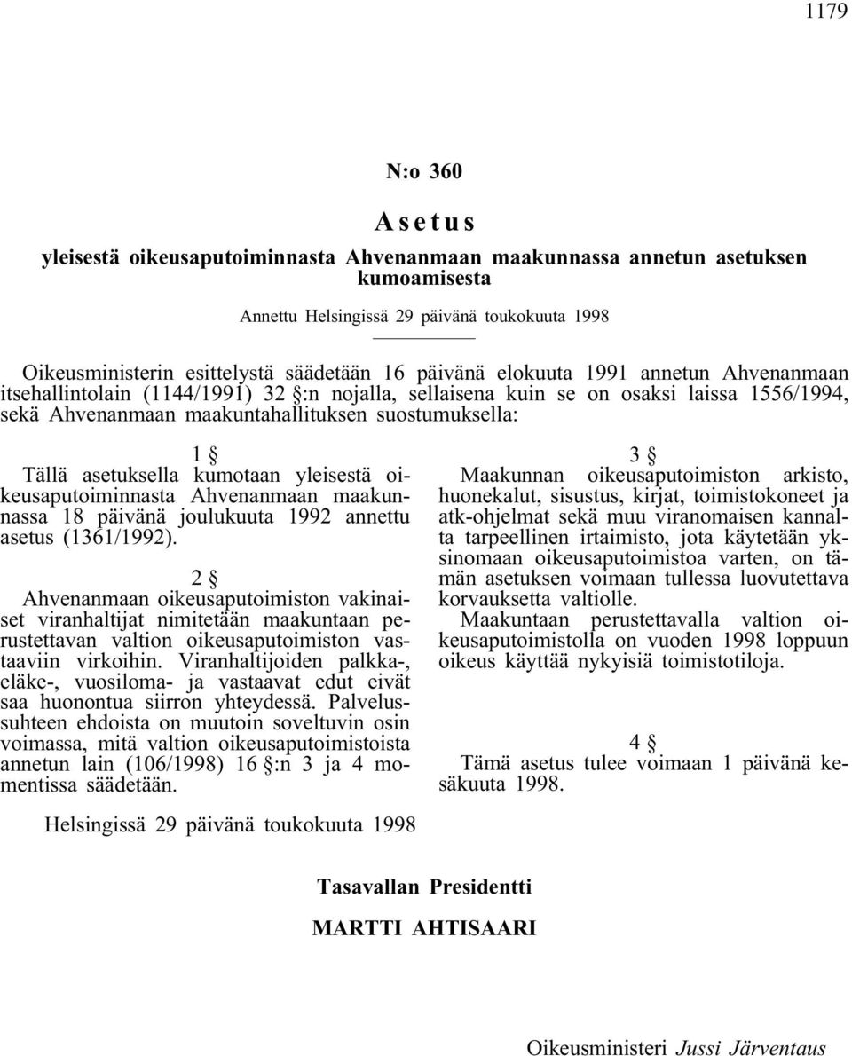 asetuksella kumotaan yleisestä oikeusaputoiminnasta Ahvenanmaan maakunnassa 18 päivänä joulukuuta 1992 annettu asetus (1361/1992).