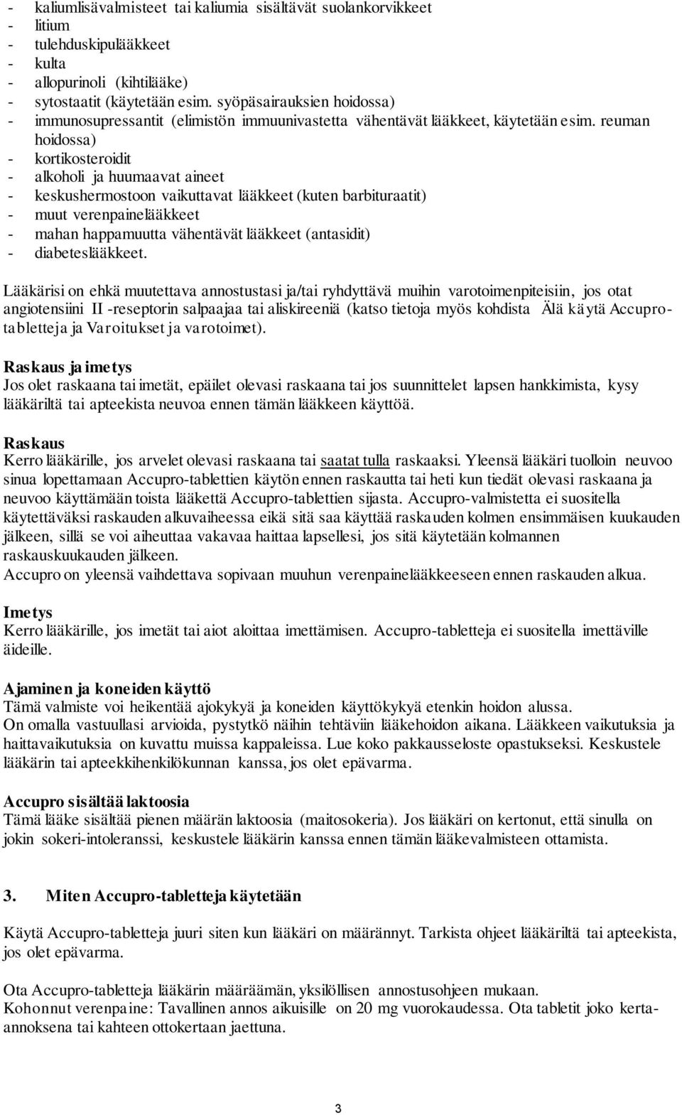 reuman hoidossa) - kortikosteroidit - alkoholi ja huumaavat aineet - keskushermostoon vaikuttavat lääkkeet (kuten barbituraatit) - muut verenpainelääkkeet - mahan happamuutta vähentävät lääkkeet