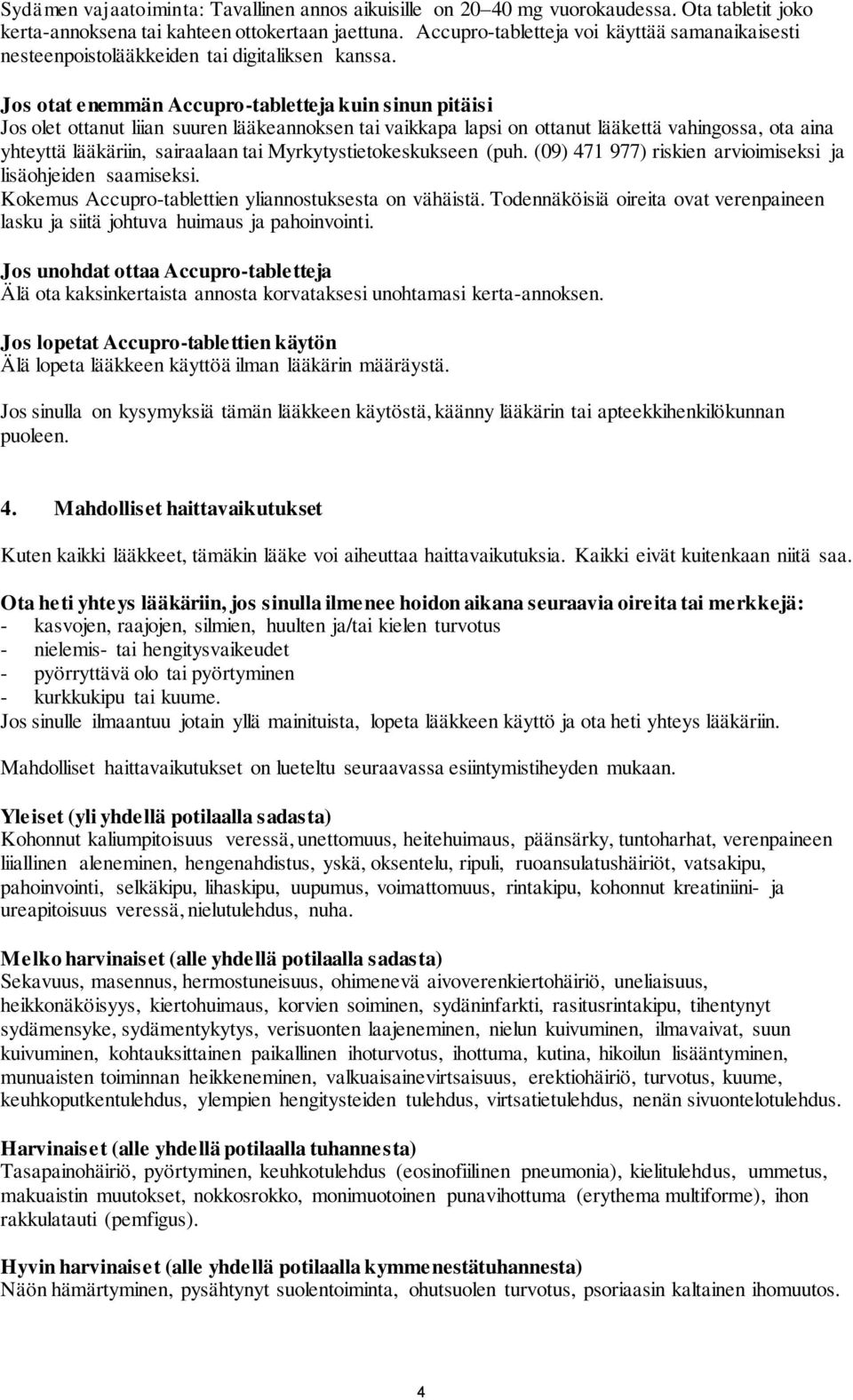 Jos otat enemmän Accupro-tabletteja kuin sinun pitäisi Jos olet ottanut liian suuren lääkeannoksen tai vaikkapa lapsi on ottanut lääkettä vahingossa, ota aina yhteyttä lääkäriin, sairaalaan tai