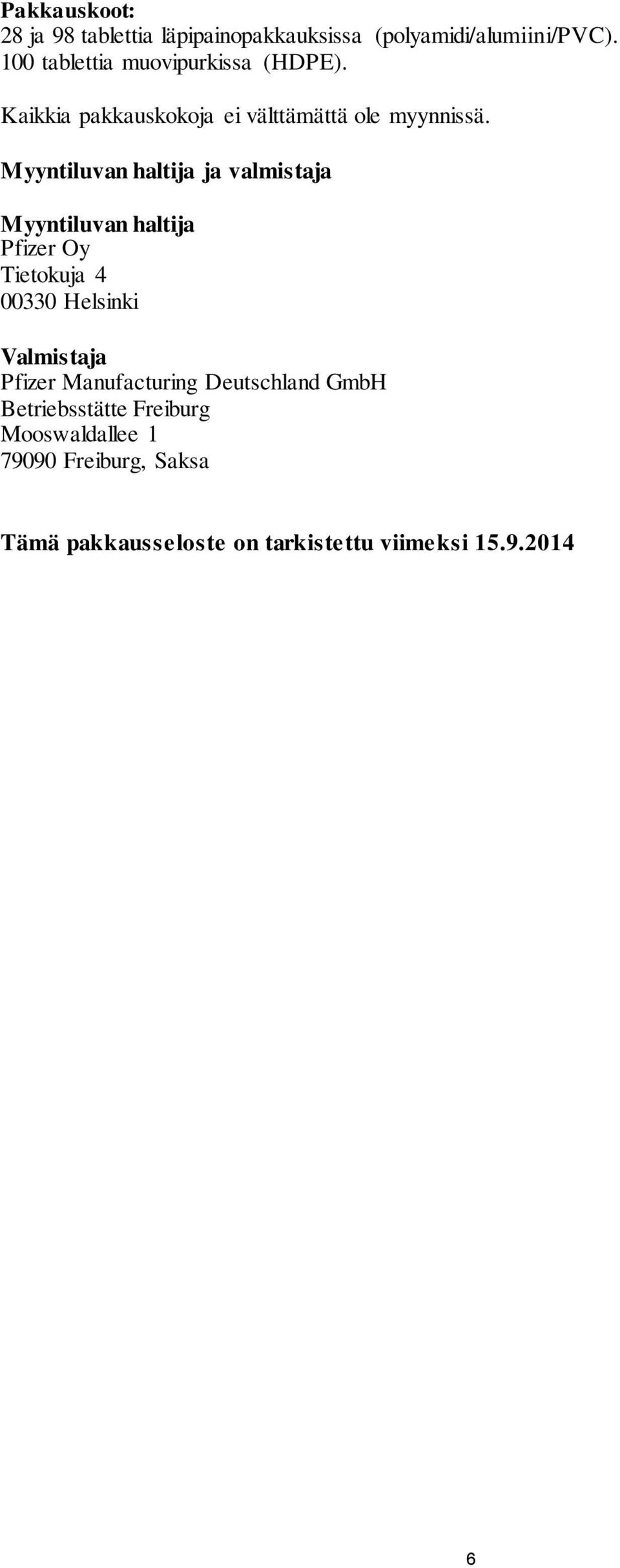 Myyntiluvan haltija ja valmistaja Myyntiluvan haltija Pfizer Oy Tietokuja 4 00330 Helsinki Valmistaja