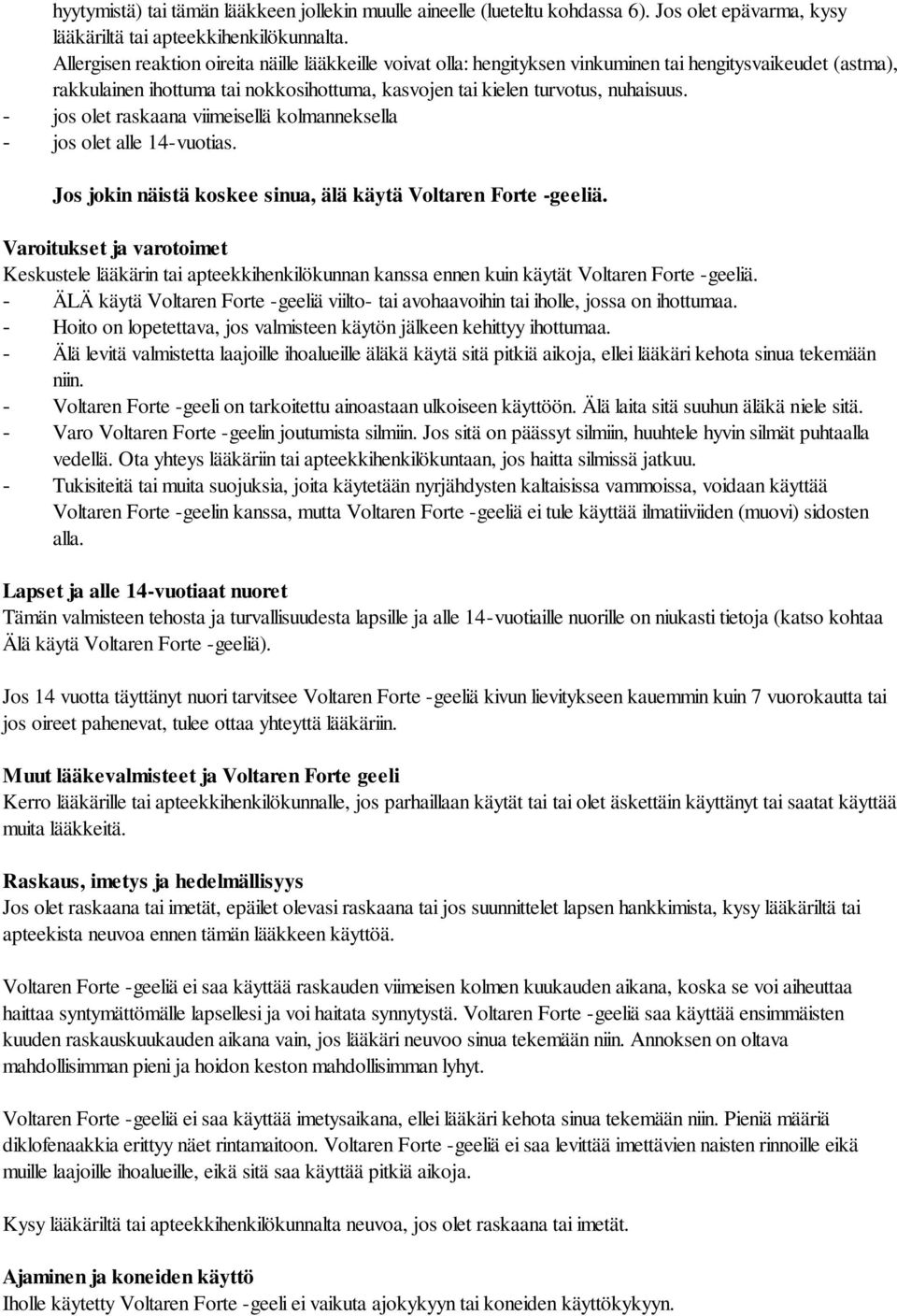 - jos olet raskaana viimeisellä kolmanneksella - jos olet alle 14-vuotias. Jos jokin näistä koskee sinua, älä käytä Voltaren Forte -geeliä.