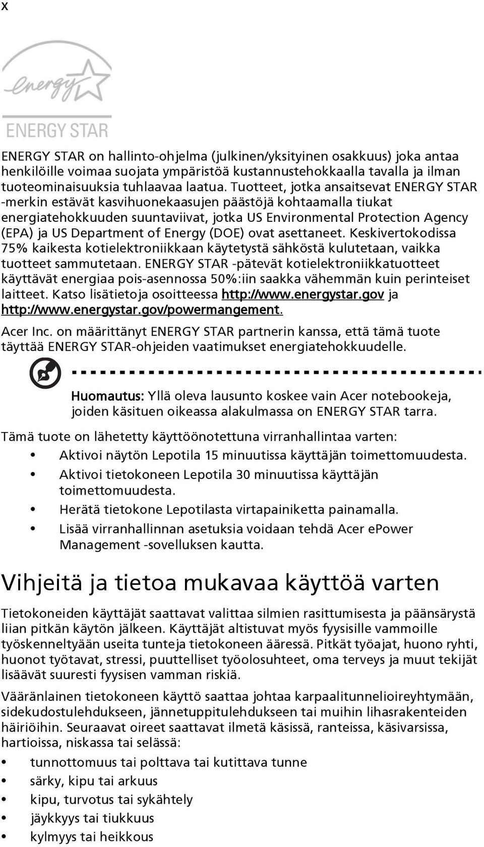 of Energy (DOE) ovat asettaneet. Keskivertokodissa 75% kaikesta kotielektroniikkaan käytetystä sähköstä kulutetaan, vaikka tuotteet sammutetaan.