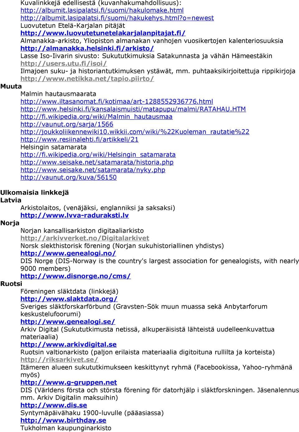 fi/arkisto/ Lasse Iso-Iivarin sivusto: Sukututkimuksia Satakunnasta ja vähän Hämeestäkin http://users.utu.fi/isoi/ Ilmajoen suku- ja historiantutkimuksen ystäwät, mm.