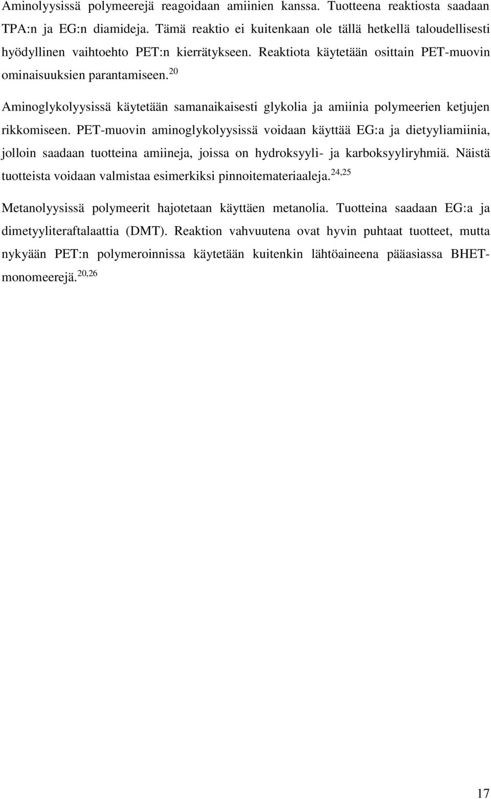 20 Aminoglykolyysissä käytetään samanaikaisesti glykolia ja amiinia polymeerien ketjujen rikkomiseen.