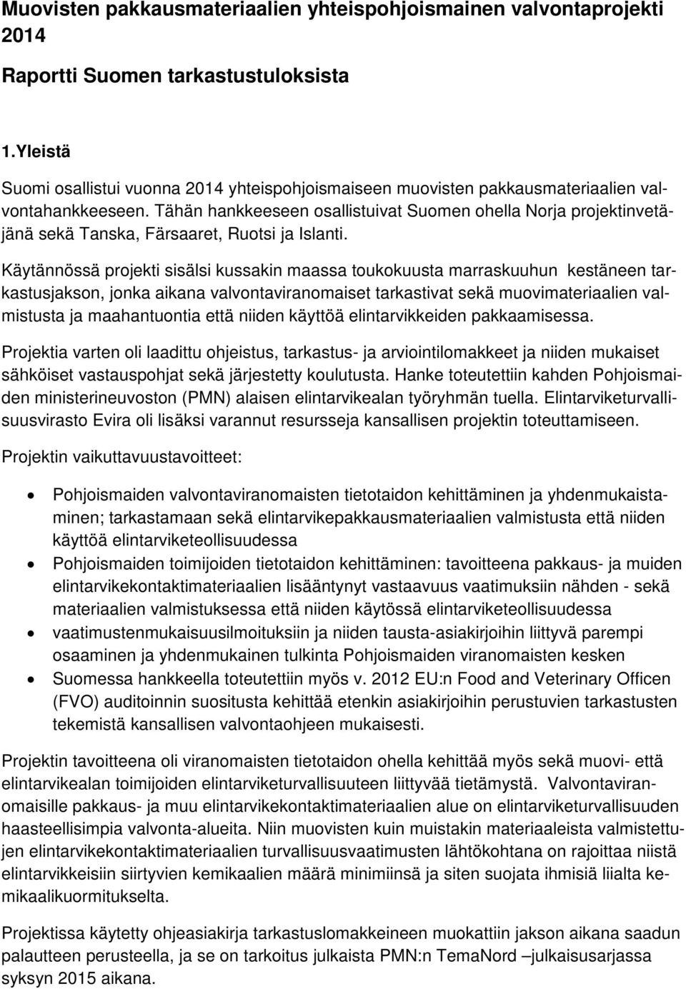 Tähän hankkeeseen osallistuivat Suomen ohella Norja projektinvetäjänä sekä Tanska, Färsaaret, Ruotsi ja Islanti.