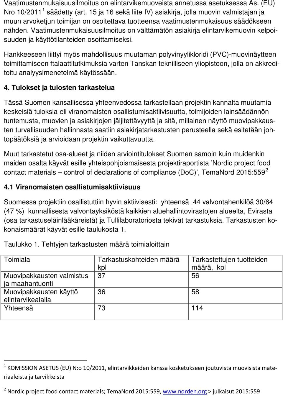 Vaatimustenmukaisuusilmoitus on välttämätön asiakirja elintarvikemuovin kelpoisuuden ja käyttötilanteiden osoittamiseksi.