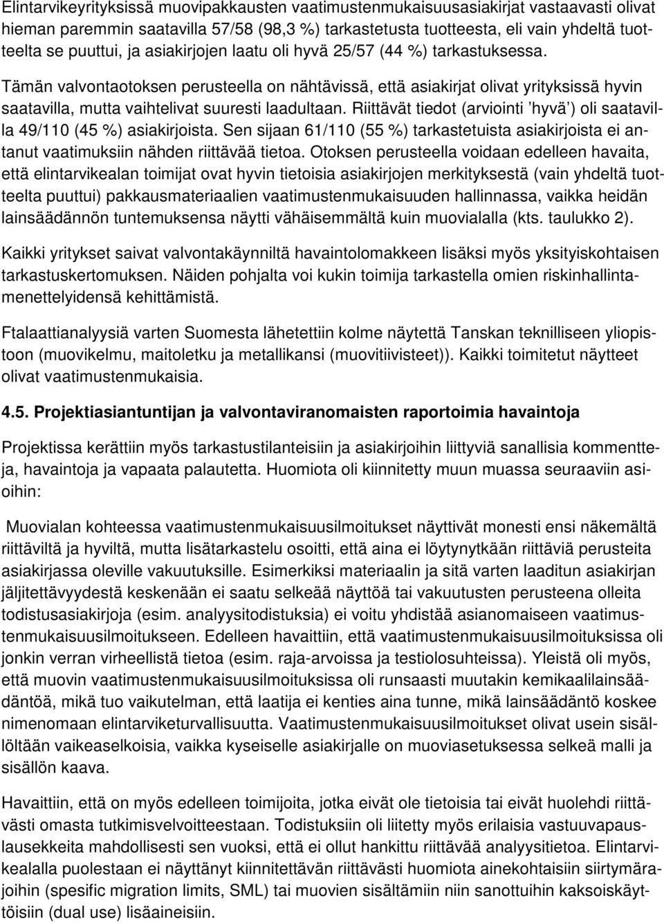 Riittävät tiedot (arviointi hyvä ) oli saatavilla 49/110 (45 %) asiakirjoista. Sen sijaan 61/110 (55 %) tarkastetuista asiakirjoista ei antanut vaatimuksiin nähden riittävää tietoa.