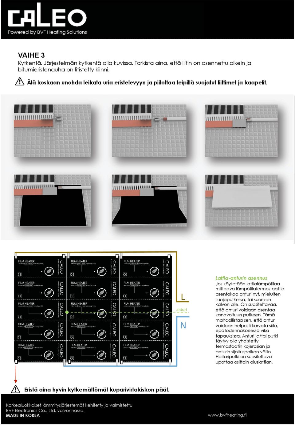 Lattia-anturin asennus #& ><@NV;& /& Jos käytetään lattialämpötilaa mittaava lämpötilatermostaattia asentakaa anturi nyt, mieluiten suojaputkessa, tai suoraan kalvon alle.