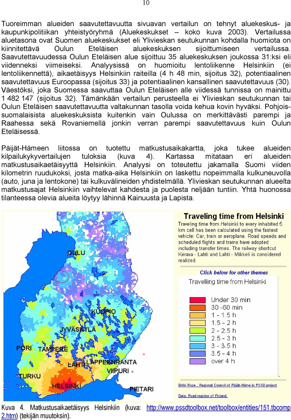 Saavutettavuudessa Oulun Eteläisen alue sijoittuu 35 aluekeskuksen joukossa 31:ksi eli viidenneksi viimeiseksi.