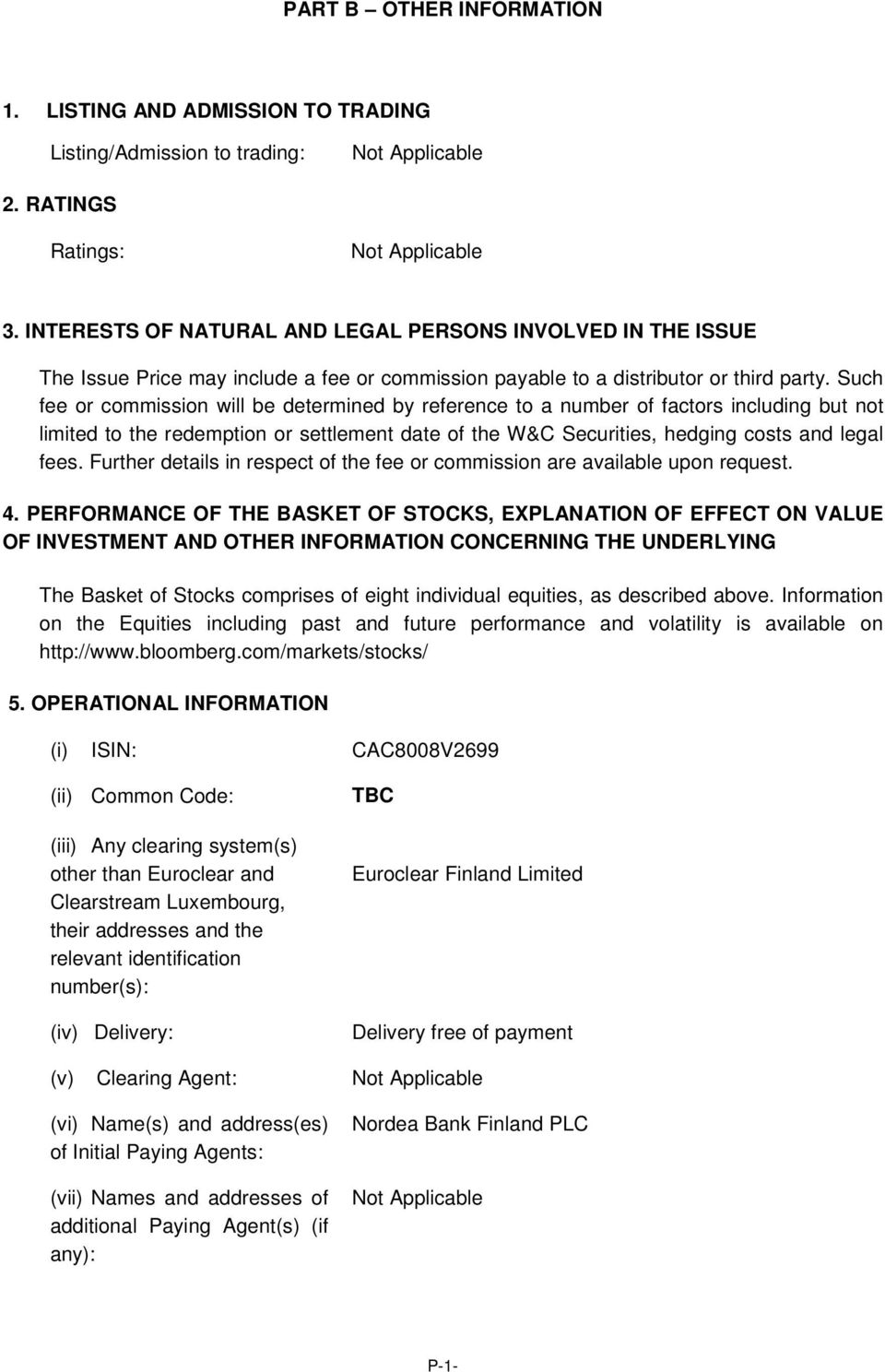 Such fee or commission will be determined by reference to a number of factors including but not limited to the redemption or settlement date of the W&C Securities, hedging costs and legal fees.