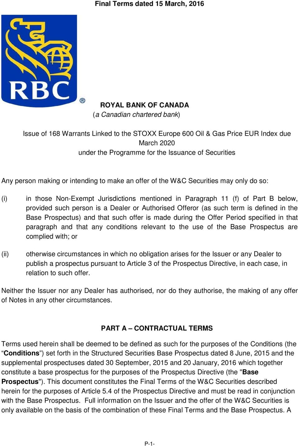 below, provided such person is a Dealer or Authorised Offeror (as such term is defined in the Base Prospectus) and that such offer is made during the Offer Period specified in that paragraph and that