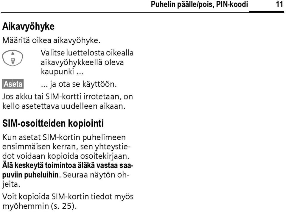 Jos akku tai SIM-kortti irrotetaan, on kello asetettava uudelleen aikaan.