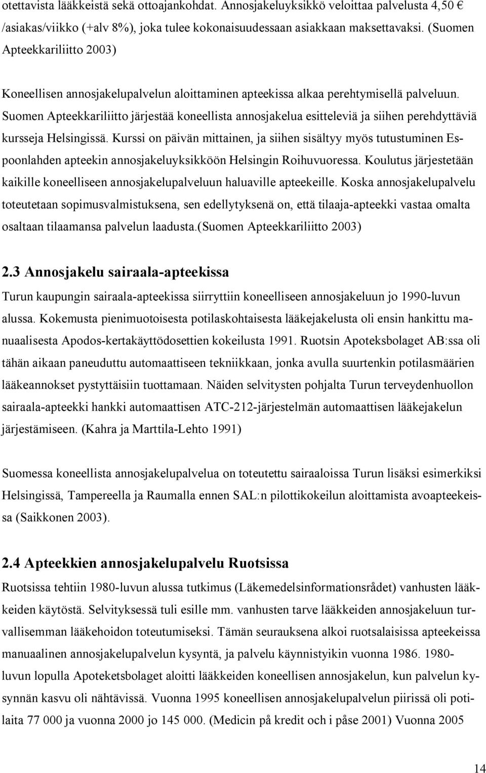 Suomen Apteekkariliitto järjestää koneellista annosjakelua esitteleviä ja siihen perehdyttäviä kursseja Helsingissä.