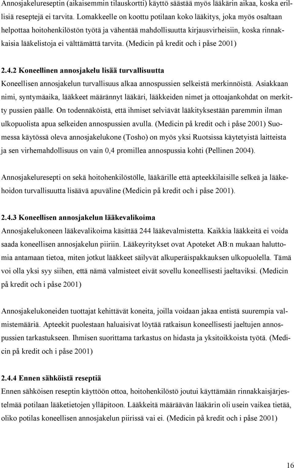 (Medicin på kredit och i påse 2001) 2.4.2 Koneellinen annosjakelu lisää turvallisuutta Koneellisen annosjakelun turvallisuus alkaa annospussien selkeistä merkinnöistä.