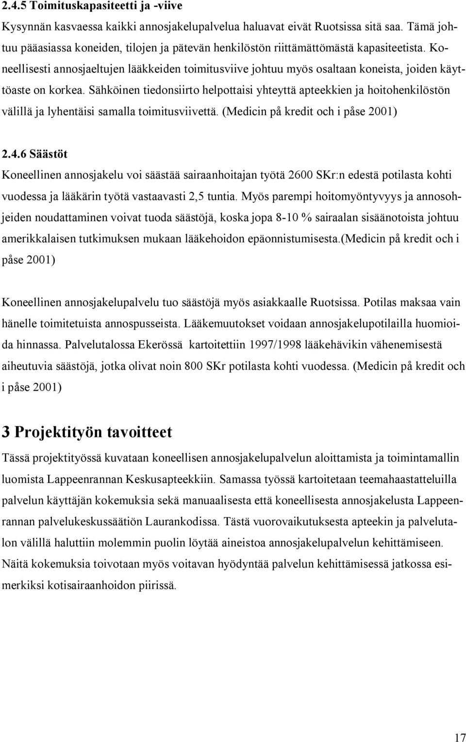Koneellisesti annosjaeltujen lääkkeiden toimitusviive johtuu myös osaltaan koneista, joiden käyttöaste on korkea.