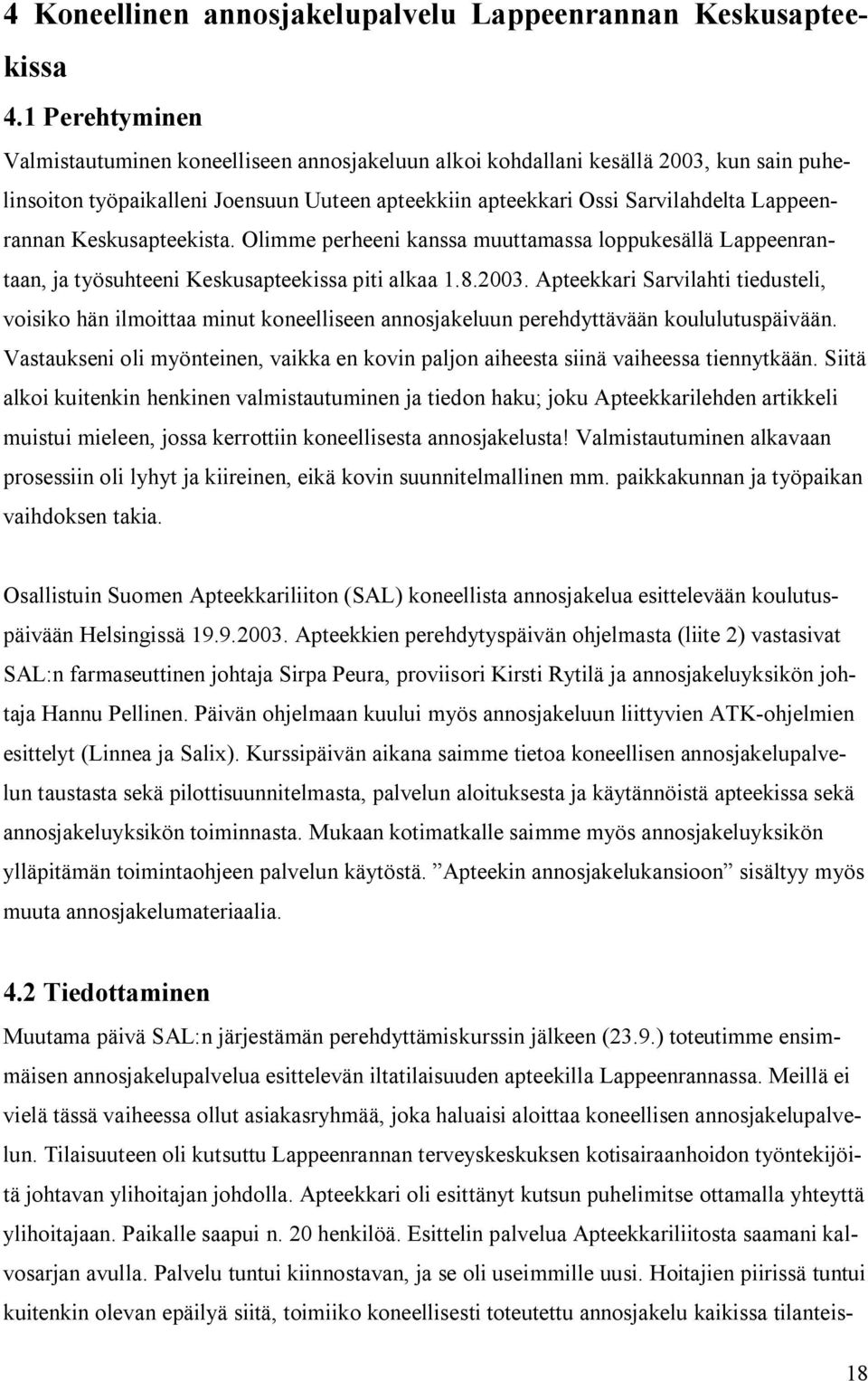 Keskusapteekista. Olimme perheeni kanssa muuttamassa loppukesällä Lappeenrantaan, ja työsuhteeni Keskusapteekissa piti alkaa 1.8.2003.
