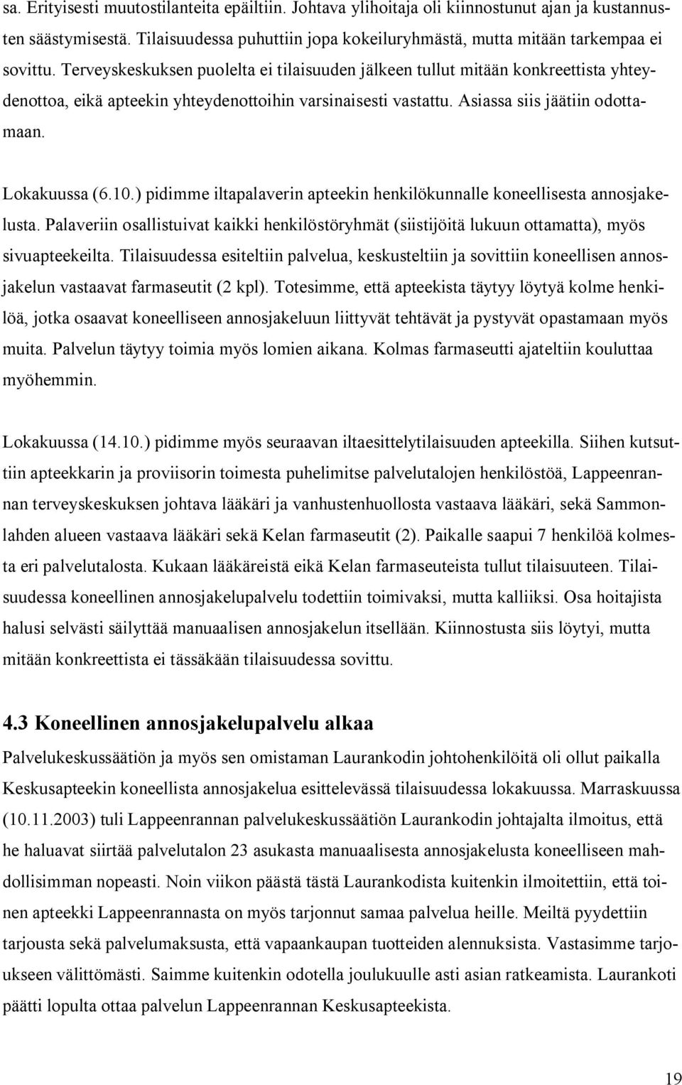 ) pidimme iltapalaverin apteekin henkilökunnalle koneellisesta annosjakelusta. Palaveriin osallistuivat kaikki henkilöstöryhmät (siistijöitä lukuun ottamatta), myös sivuapteekeilta.
