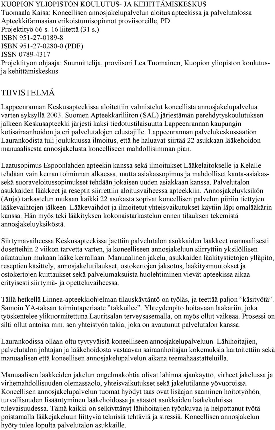 ) ISBN 951 27 0189 8 ISBN 951 27 0280 0 (PDF) ISSN 0789 4317 Projektityön ohjaaja: Suunnittelija, proviisori Lea Tuomainen, Kuopion yliopiston koulutusja kehittämiskeskus TIIVISTELMÄ Lappeenrannan