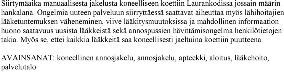 lääkitysmuutoksissa ja mahdollinen informaation huono saatavuus uusista lääkkeistä sekä annospussien hävittämisongelma