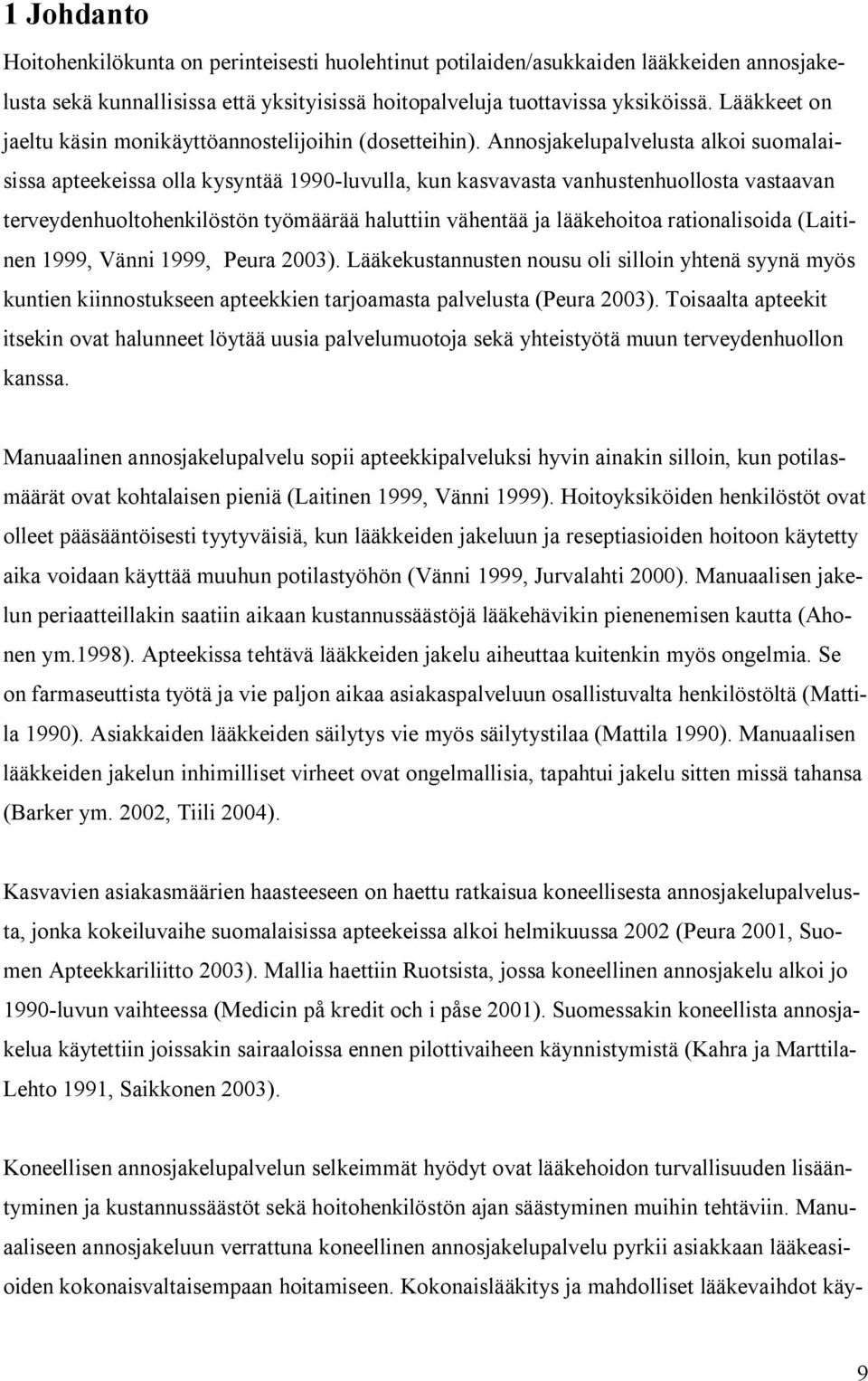 Annosjakelupalvelusta alkoi suomalaisissa apteekeissa olla kysyntää 1990 luvulla, kun kasvavasta vanhustenhuollosta vastaavan terveydenhuoltohenkilöstön työmäärää haluttiin vähentää ja lääkehoitoa