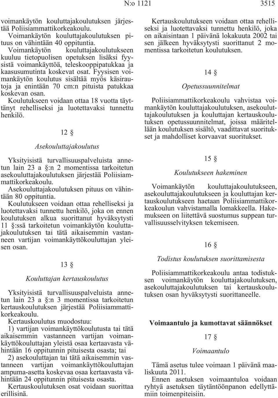 Fyysisen voimankäytön koulutus sisältää myös käsirautoja ja enintään 70 cm:n pituista patukkaa koskevan osan.