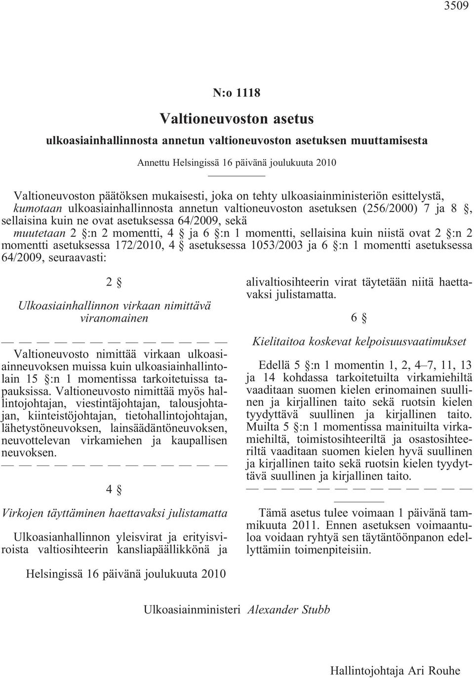 momentti, 4 ja 6 :n 1 momentti, sellaisina kuin niistä ovat 2 :n 2 momentti asetuksessa 172/2010, 4 asetuksessa 1053/2003 ja 6 :n 1 momentti asetuksessa 64/2009, seuraavasti: 2 Ulkoasiainhallinnon