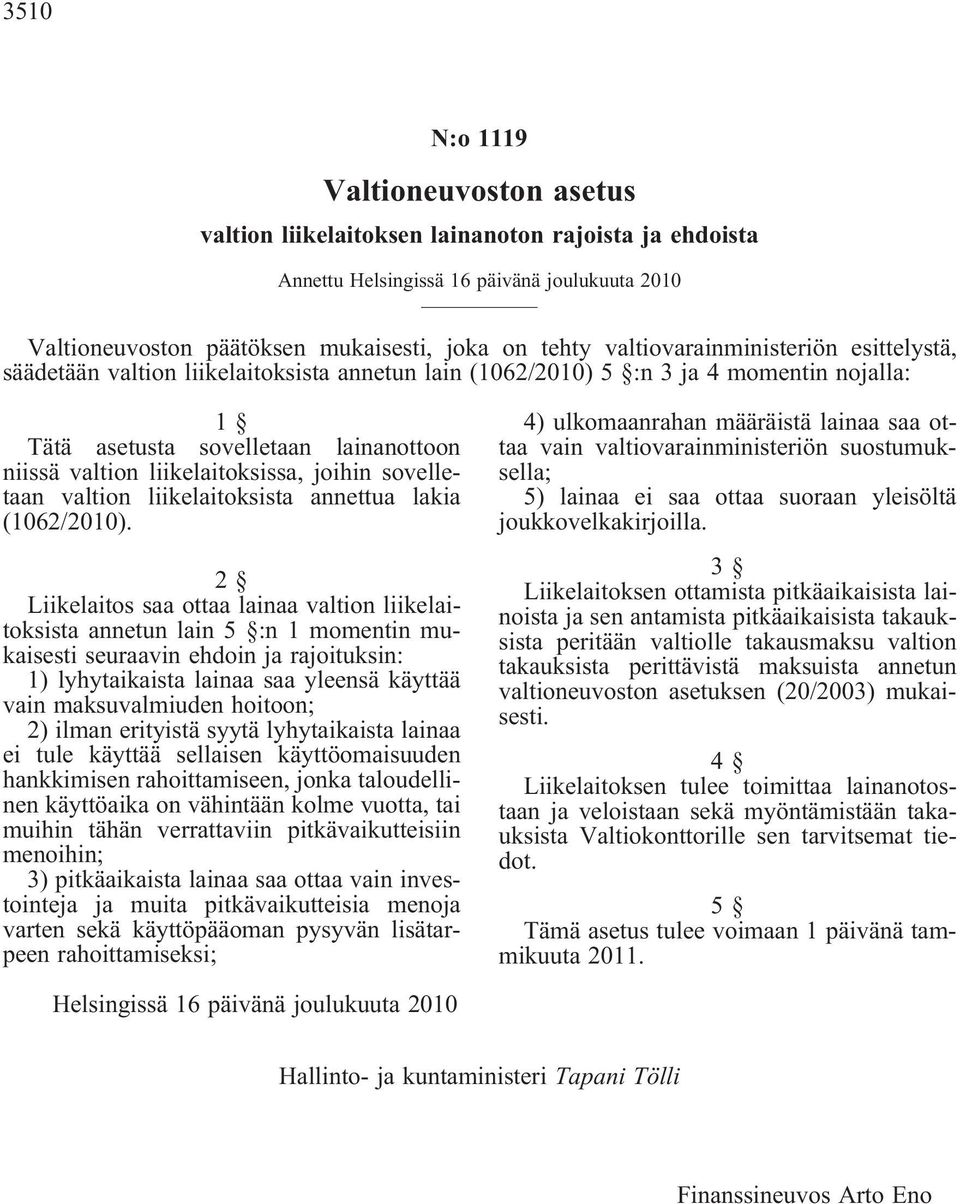 liikelaitoksissa, joihin sovelletaan valtion liikelaitoksista annettua lakia (1062/2010).