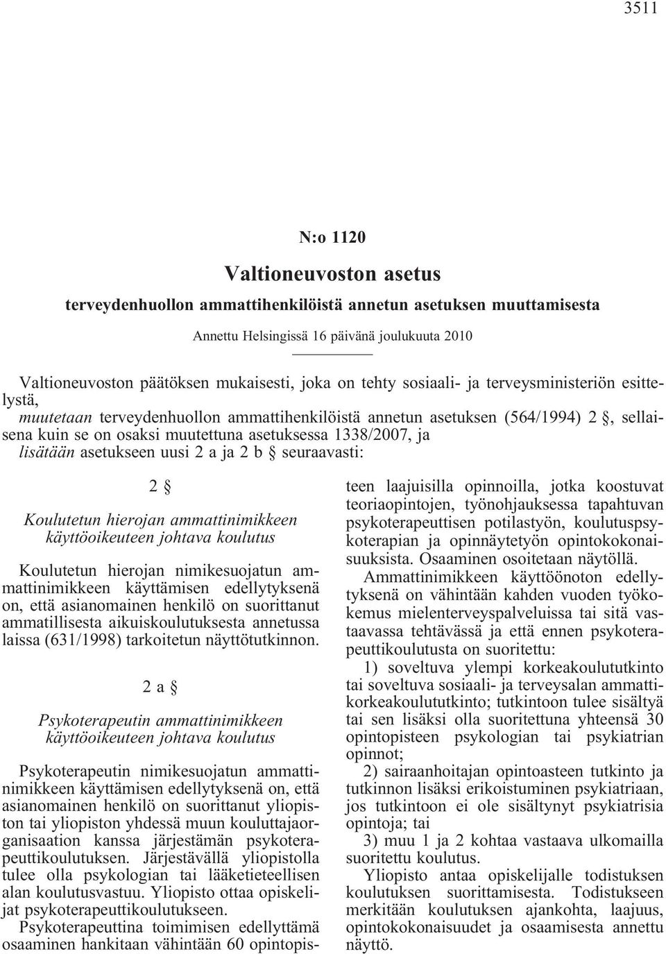 lisätään asetukseen uusi 2 a ja 2 b seuraavasti: 2 Koulutetun hierojan ammattinimikkeen käyttöoikeuteen johtava koulutus Koulutetun hierojan nimikesuojatun ammattinimikkeen käyttämisen edellytyksenä