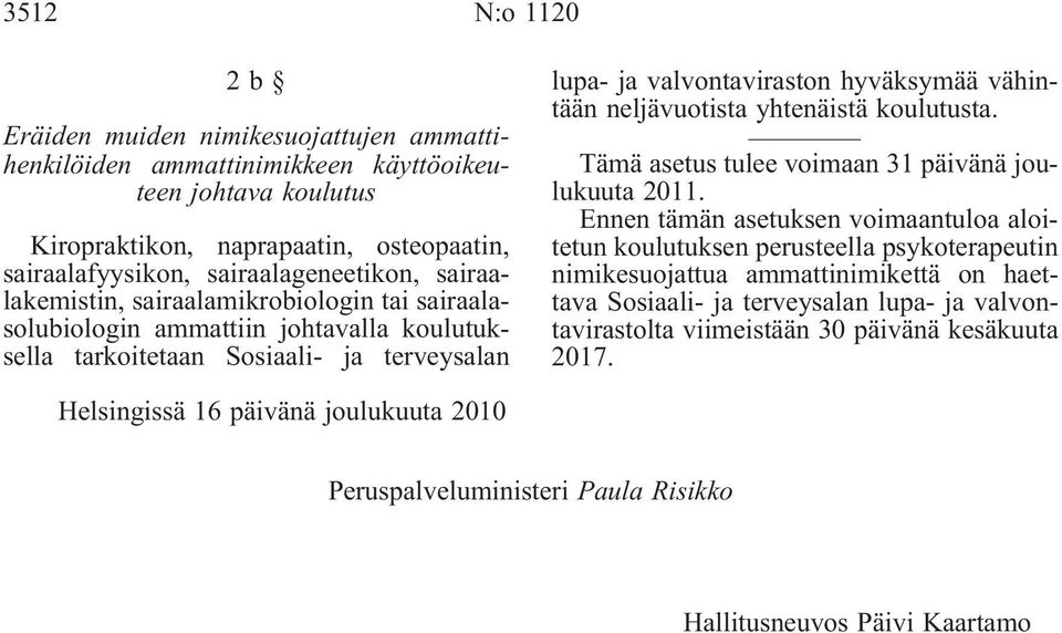 yhtenäistä koulutusta. Tämä asetus tulee voimaan 31 päivänä joulukuuta 2011.