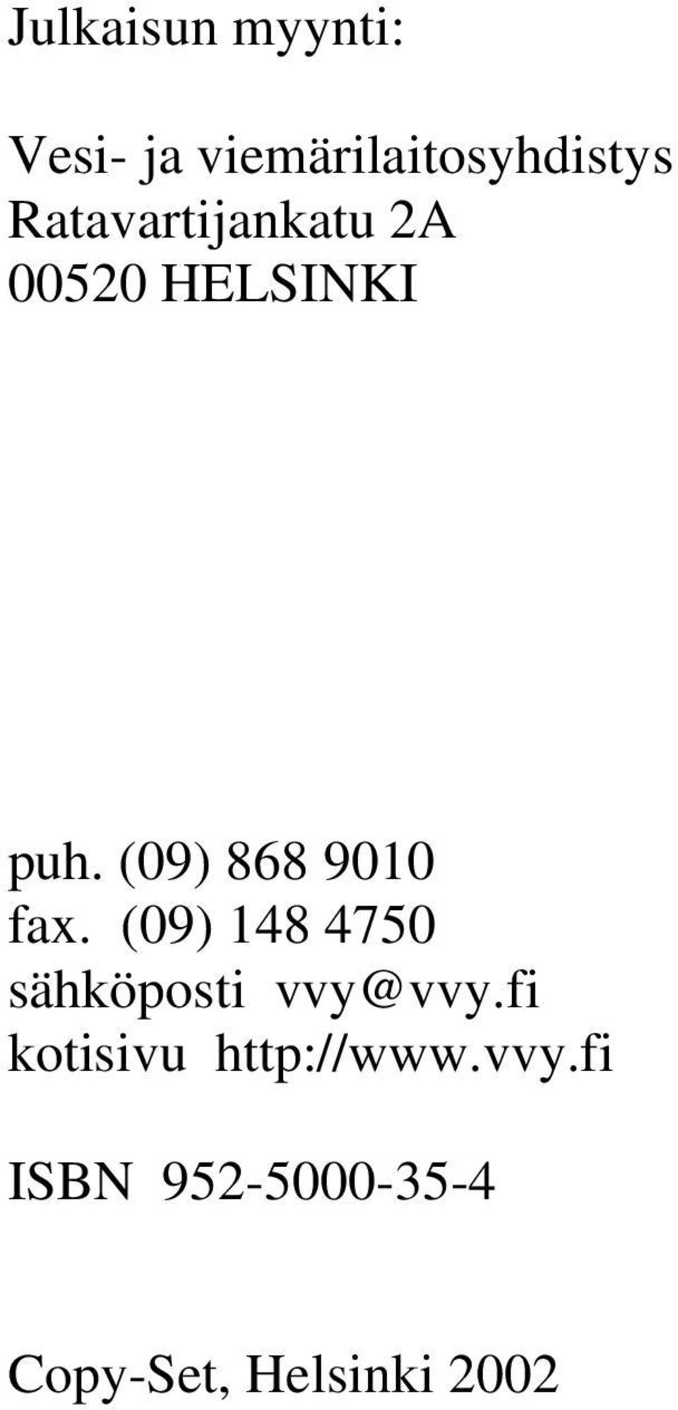 (09) 868 9010 fax. (09) 148 4750 sähköposti vvy@vvy.