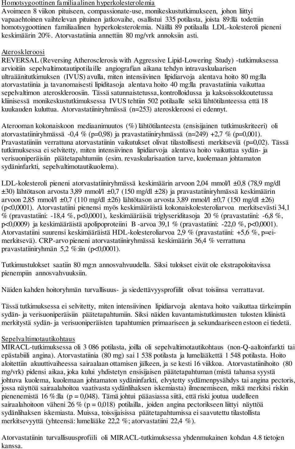 Ateroskleroosi REVERSAL (Reversing Atherosclerosis with Aggressive Lipid-Lowering Study) -tutkimuksessa arvioitiin sepelvaltimotautipotilaille angiografian aikana tehdyn intravaskulaarisen