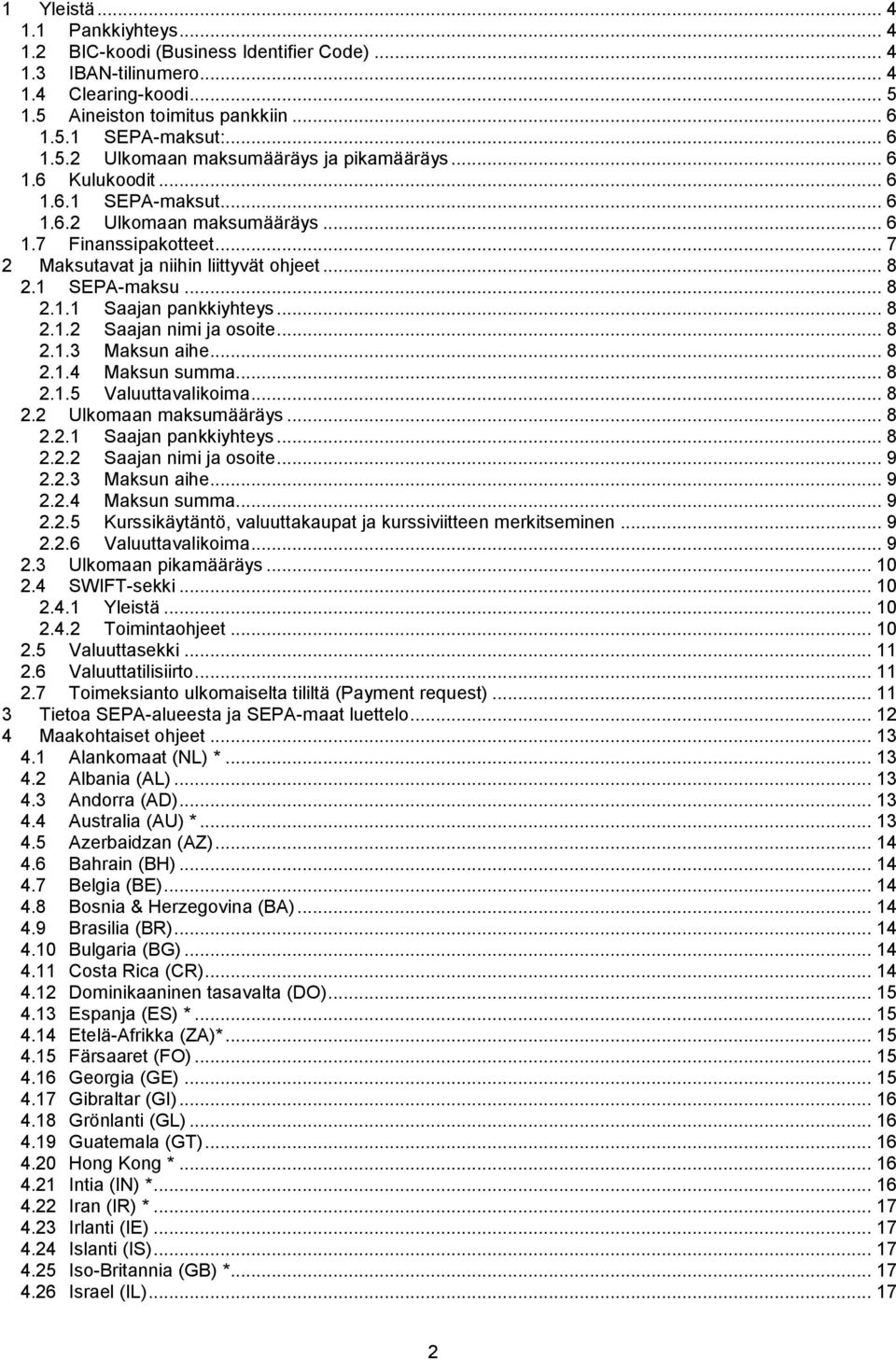 .. 8 2.1.2 Saajan nimi ja osoite... 8 2.1.3 Maksun aihe... 8 2.1.4 Maksun summa... 8 2.1.5 Valuuttavalikoima... 8 2.2 Ulkomaan maksumääräys... 8 2.2.1 Saajan pankkiyhteys... 8 2.2.2 Saajan nimi ja osoite... 9 2.