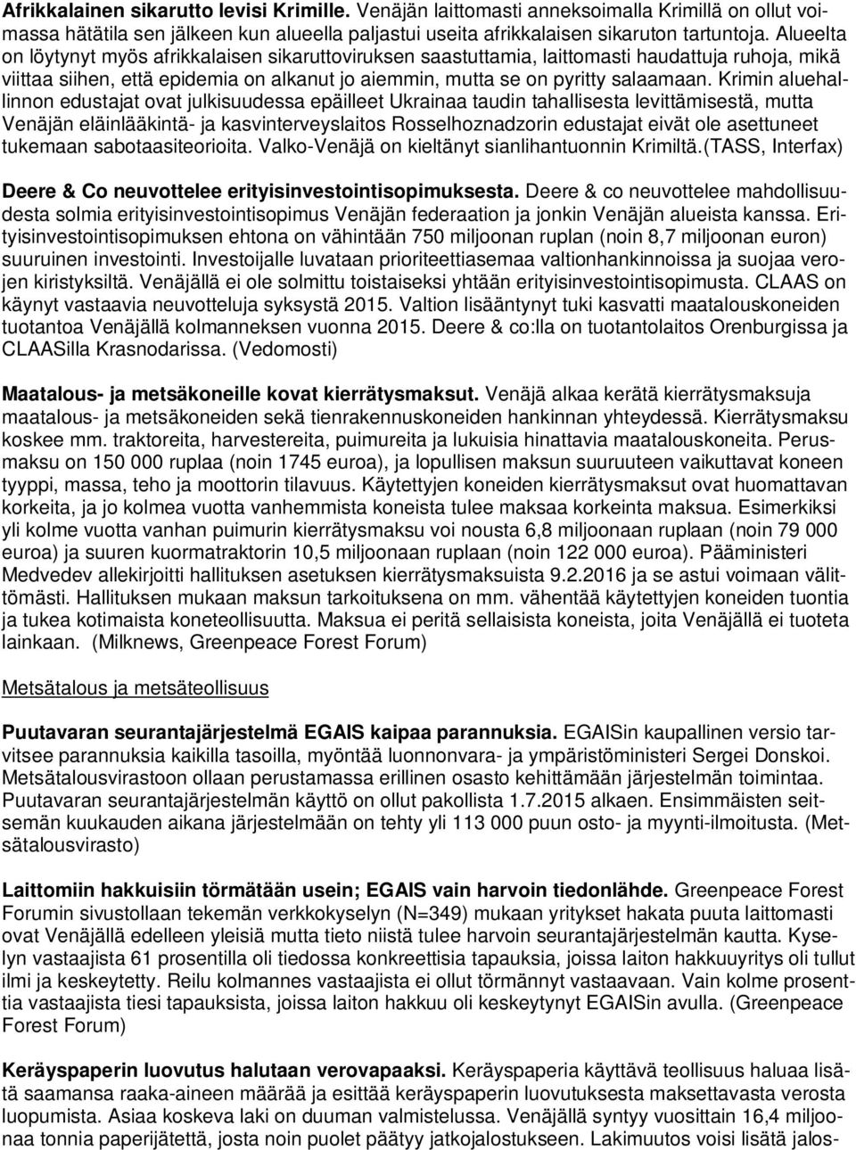 Krimin aluehallinnon edustajat ovat julkisuudessa epäilleet Ukrainaa taudin tahallisesta levittämisestä, mutta Venäjän eläinlääkintä- ja kasvinterveyslaitos Rosselhoznadzorin edustajat eivät ole