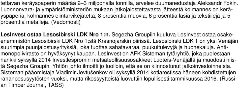 prosenttia metalleja. (Vedomosti) LesInvest ostaa Lesosibirski LDK Nro 1:n. Segezha Groupiin kuuluva LesInvest ostaa osakeenemmistön Lesosibirski LDK Nro 1:stä Krasnojarskin piirissä.