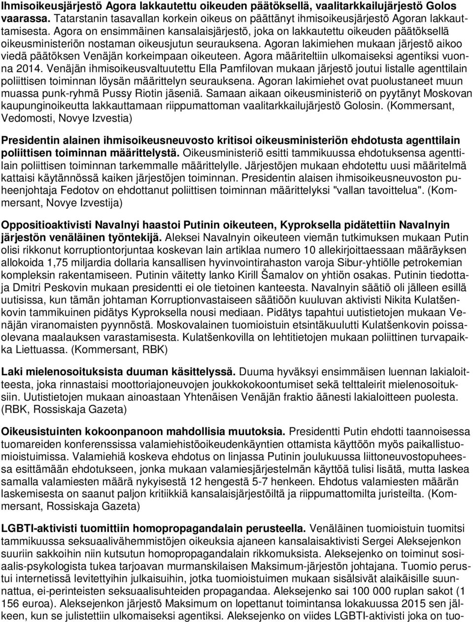 Agoran lakimiehen mukaan järjestö aikoo viedä päätöksen Venäjän korkeimpaan oikeuteen. Agora määriteltiin ulkomaiseksi agentiksi vuonna 2014.