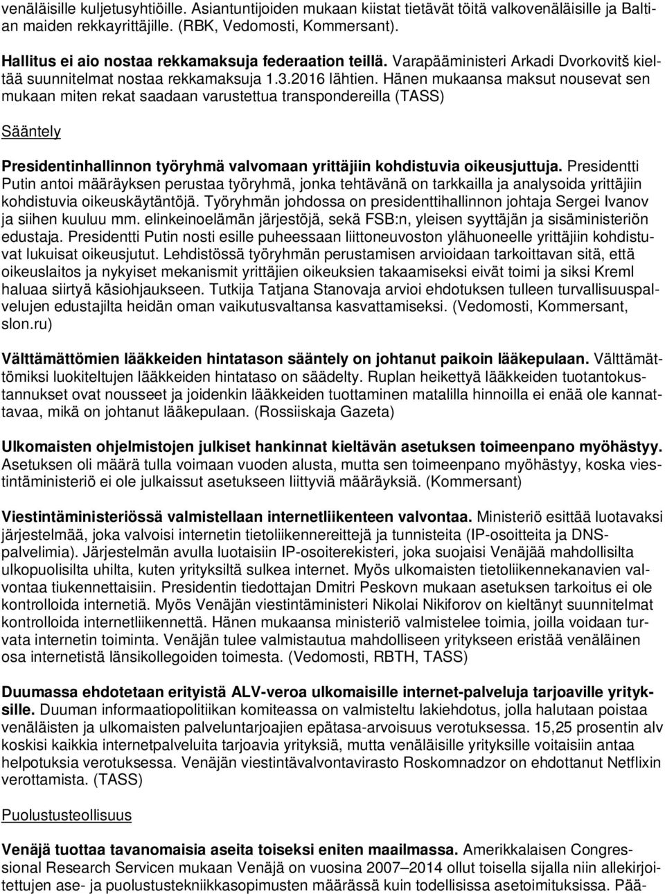 Hänen mukaansa maksut nousevat sen mukaan miten rekat saadaan varustettua transpondereilla (TASS) Sääntely Presidentinhallinnon työryhmä valvomaan yrittäjiin kohdistuvia oikeusjuttuja.